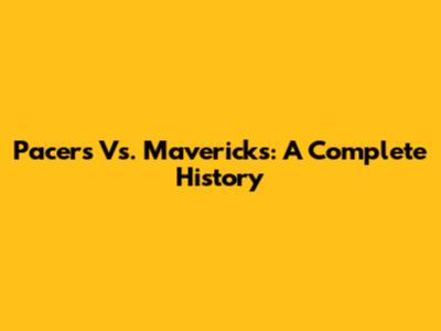 Pacers Vs. Mavericks: A Complete History