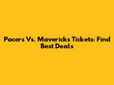 Pacers Vs. Mavericks Tickets: Find Best Deals