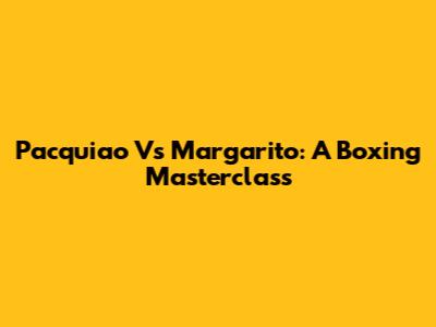 Pacquiao Vs Margarito: A Boxing Masterclass