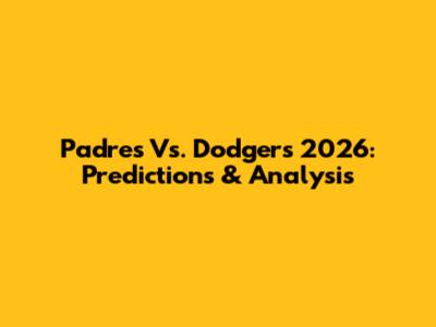 Padres Vs. Dodgers 2026: Predictions & Analysis