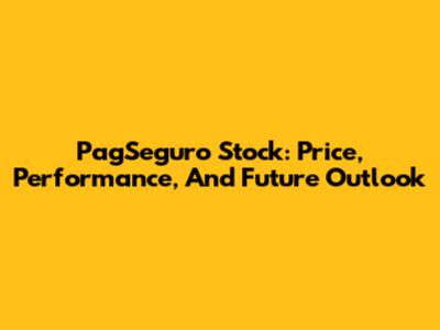 PagSeguro Stock: Price, Performance, And Future Outlook