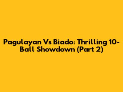Pagulayan Vs Biado: Thrilling 10-Ball Showdown (Part 2)