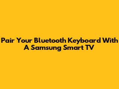 Pair Your Bluetooth Keyboard With A Samsung Smart TV