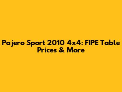 Pajero Sport 2010 4x4: FIPE Table Prices & More