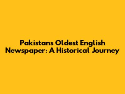 Pakistan's Oldest English Newspaper: A Historical Journey
