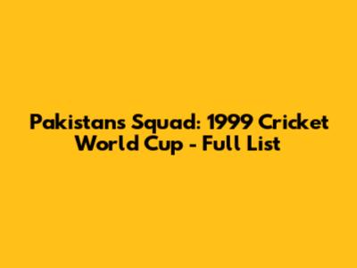 Pakistan's Squad: 1999 Cricket World Cup - Full List