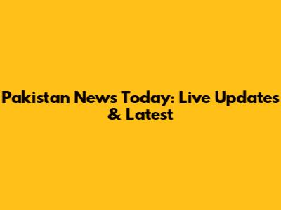 Pakistan News Today: Live Updates & Latest