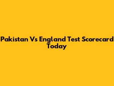 Pakistan Vs England Test Scorecard Today