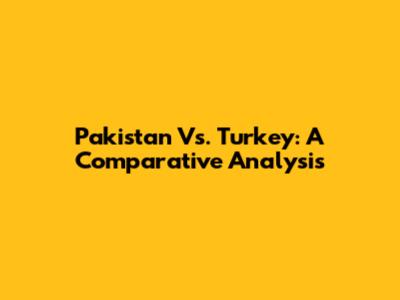 Pakistan Vs. Turkey: A Comparative Analysis