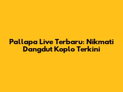 Pallapa Live Terbaru: Nikmati Dangdut Koplo Terkini