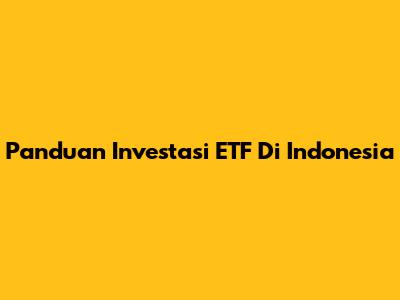 Panduan Investasi ETF Di Indonesia