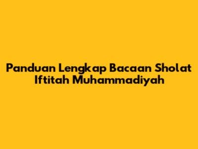 Panduan Lengkap Bacaan Sholat Iftitah Muhammadiyah