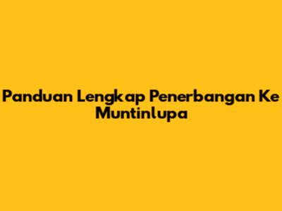 Panduan Lengkap Penerbangan Ke Muntinlupa