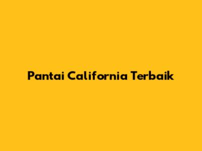 Pantai California Terbaik