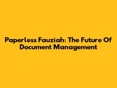 Paperless Fauziah: The Future Of Document Management