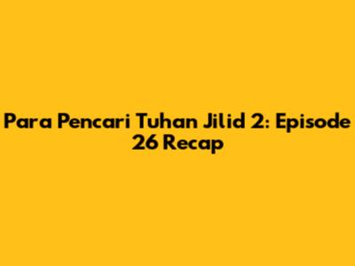 Para Pencari Tuhan Jilid 2: Episode 26 Recap