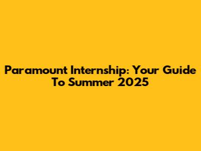 Paramount Internship: Your Guide To Summer 2025