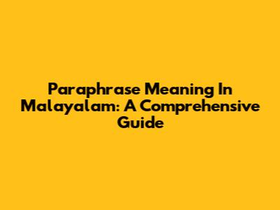 Paraphrase Meaning In Malayalam: A Comprehensive Guide