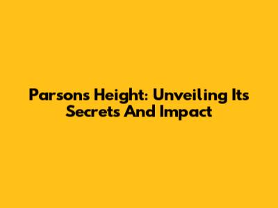 Parsons Height: Unveiling Its Secrets And Impact