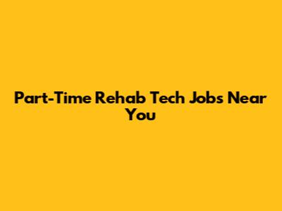 Part-Time Rehab Tech Jobs Near You
