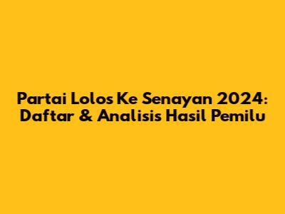 Partai Lolos Ke Senayan 2024: Daftar & Analisis Hasil Pemilu