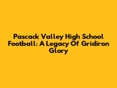 Pascack Valley High School Football: A Legacy Of Gridiron Glory