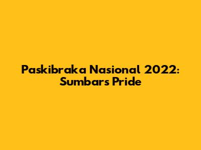 Paskibraka Nasional 2022: Sumbar's Pride