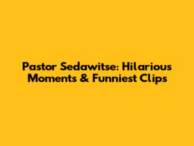 Pastor Sedawitse: Hilarious Moments & Funniest Clips