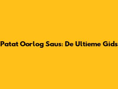 Patat Oorlog Saus: De Ultieme Gids
