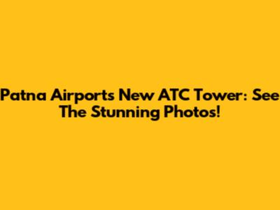 Patna Airport's New ATC Tower: See The Stunning Photos!