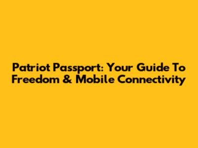 Patriot Passport: Your Guide To Freedom & Mobile Connectivity