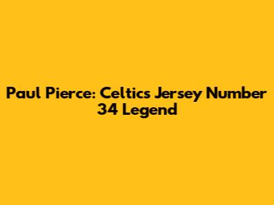 Paul Pierce: Celtics Jersey Number 34 Legend