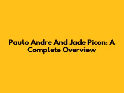 Paulo Andre And Jade Picon: A Complete Overview