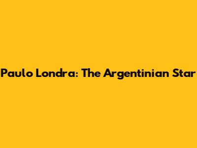 Paulo Londra: The Argentinian Star