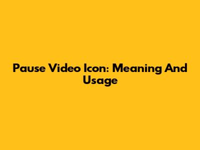 Pause Video Icon: Meaning And Usage