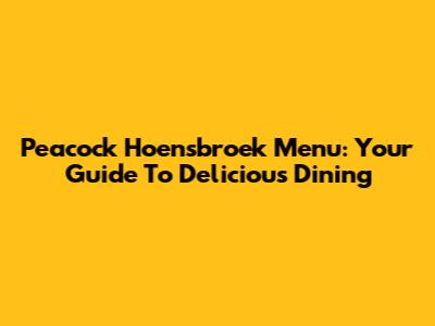 Peacock Hoensbroek Menu: Your Guide To Delicious Dining