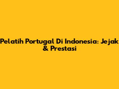 Pelatih Portugal Di Indonesia: Jejak & Prestasi
