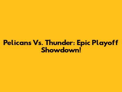 Pelicans Vs. Thunder: Epic Playoff Showdown!