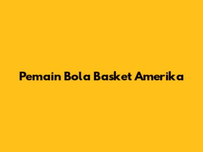 Pemain Bola Basket Amerika