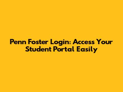 Penn Foster Login: Access Your Student Portal Easily