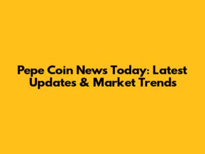 Pepe Coin News Today: Latest Updates & Market Trends