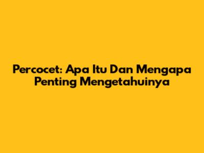 Percocet: Apa Itu Dan Mengapa Penting Mengetahuinya