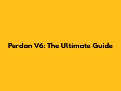 Perdan V6: The Ultimate Guide