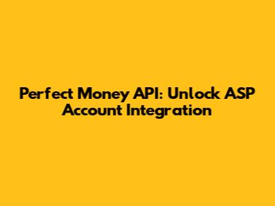 Perfect Money API: Unlock ASP Account Integration