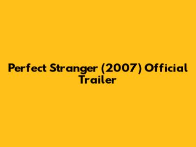 Perfect Stranger (2007) Official Trailer