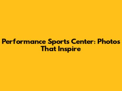 Performance Sports Center: Photos That Inspire