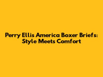 Perry Ellis America Boxer Briefs: Style Meets Comfort