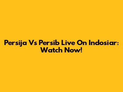 Persija Vs Persib Live On Indosiar: Watch Now!
