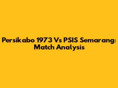 Persikabo 1973 Vs PSIS Semarang: Match Analysis