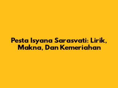 Pesta Isyana Sarasvati: Lirik, Makna, Dan Kemeriahan